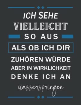 Ich sehe vielleicht so aus als ob ich dir zuhören würde aber in Wirklichkeit denke ich an wasserspringen: wasserspringen Liniertes Notizbuch A4 Format, zum organisieren, notieren oder planen