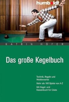 Das große Kegelbuch: Technik, Regeln und Wettbewerbe. Mehr als 100 Spiele von A-Z. Mit Kegel- und Kassenbuch für Clubs (humboldt - Freizeit & Hobby)