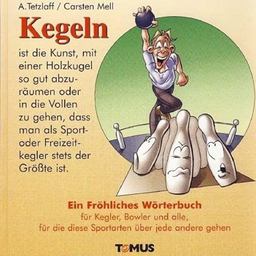 Kegeln: F&uuml;r Kegler, Bowler und alle, f&uuml;r die diese Sportarten &uuml;ber jede andere gehen
