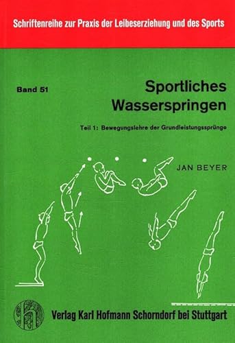 Sportliches Wasserspringen: Teil 1: Bewegungslehre der Grundleistungssprünge (Schriftenreihe zur Praxis der Leibeserziehung und des Sports)