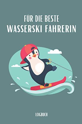 F&uuml;r die Beste Wasserski Fahrerin Logbuch: Wasserski Trainingstagebuch zum Ausf&uuml;llen A5 &ndash; Deine Trainingserfolge / Trainingsinhalte dokumentieren I ... I Trainingslogbuch f&uuml;r deine Spor
