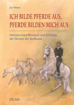 Ich bilde Pferde aus, Pferde bilden mich aus: Notizen eines Bereiters und Schülers der Meister der Reitkunst (Documenta Hippologica)