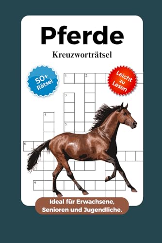 Pferde Kreuzworträtsel: Kreuzworträtsel mit Leicht zu Lesen Druck über Pferde, Pferdesport, Reiten und mehr | 6x9, 121 Seiten | 50+ Kreuzworträtsel ... Geschenk für Urlaub, Reisen und Entspannung
